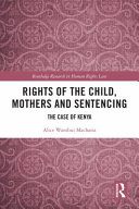 Rights of the child, mothers, and sentencing : the case of Kenya /