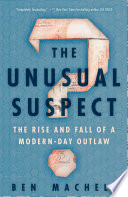 The unusual suspect : the rise and fall of a modern-day outlaw /