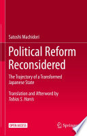 Political Reform Reconsidered : The Trajectory of a Transformed Japanese State /