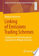 Linking of Emissions Trading Schemes : Conditions for Solid International Cooperation to Mitigate Emissions /