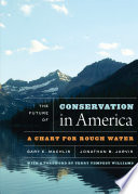 The future of conservation in America : a chart for rough water /