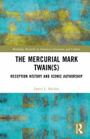 The mercurial Mark Twain(s) : reception history, audience engagement, and iconic authorship /