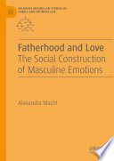 Fatherhood and Love : The Social Construction of Masculine Emotions /