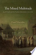 The mixed multitude : Jacob Frank and the Frankist movement, 1755-1816 /