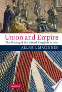 Union and empire : the making of the United Kingdom in 1707 /