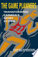 The game planners : transforming Canada's sport system /