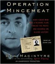 Operation Mincemeat : [ how a dead man and a bizarre plan fooled the Nazis and assured an Allied victory] /