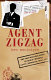 Agent Zigzag : the true wartime story of Eddie Chapman : lover, betrayer, hero, spy /