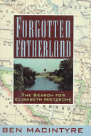 Forgotten fatherland : the search for Elisabeth Nietzsche /