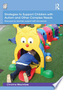 Strategies to support children with autism and other complex needs : resources for teachers, support staff and parents /