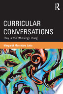 Curricular conversations : play is the (missing) thing /