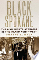 Black Spokane : the civil rights struggle in the inland northwest /