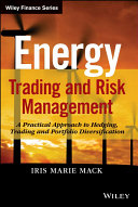 Energy trading and risk management : a practical approach to hedging, trading and portfolio diversification /