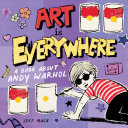 Art is everywhere : a book about Andy Warhol /