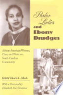 Parlor ladies and ebony drudges : African American women, class, and work in a South Carolina community /