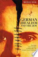 German idealism and the Jew : the inner anti-semitism of philosophy and German Jewish responses /