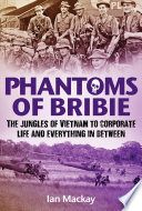 Phantoms of bribie : the jungles of vietnam to corporate life and everything in between /