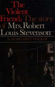 The violent friend : the story of Mrs Robert Louis Stevenson, 1840-1914.