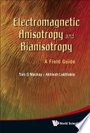 Electromagnetic anisotropy and bianisotropy : a field guide /