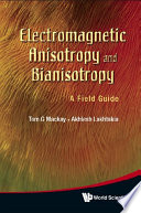 Electromagnetic anisotropy and bianisotropy : a field guide /