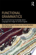 Functional grammatics : re-conceptualizing knowledge about language and image for school English /