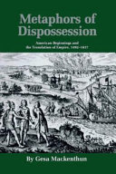 Metaphors of dispossession : American beginnings and the translation of empire, 1492-1637 /