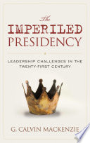 The imperiled presidency : leadership challenges in the twenty-first century /
