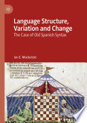 Language Structure, Variation and Change : The Case of Old Spanish Syntax /