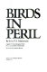 Birds in peril : a guide to the endangered birds of the United States and Canada /