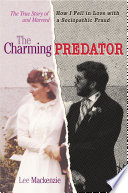 The charming predator : the true story of how I fell in love with and married a sociopathic fraud /