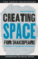 Creating space for Shakespeare : working with marginalized communities /