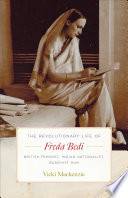 The revolutionary life of Freda Bedi : British feminist, Indian nationalist, Buddhist nun /