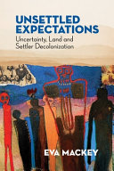 Unsettled expectations : uncertainty, land and settler decolonization /