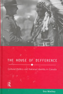 The house of difference : cultural politics and national identity in Canada /