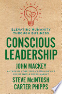Conscious leadership : elevating humanity through business /