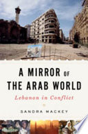 Mirror of the Arab world : Lebanon in conflict /
