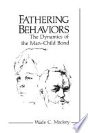 Fathering Behaviors : the Dynamics of the Man-Child Bond /