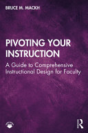 Pivoting your instruction : a guide to comprehensive instructional design for faculty /