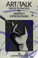 Art/talk : theory and practice in abstract expressionism /