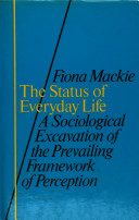 The status of everyday life : a sociological excavation of the prevailing framework of perception /