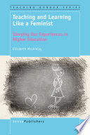 Teaching and learning like a feminist : storying our experiences in higher education /