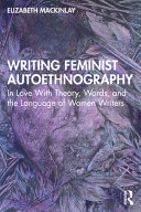 Writing feminist autoethnography : in love with theory, words, and the language of women writers /