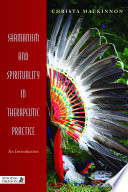 Shamanism and spirituality in therapeutic practice : an introduction /