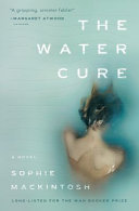 The water cure : a novel /