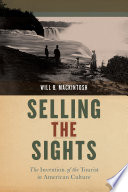 Selling the sights : the invention of the tourist in American culture /