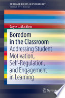 Boredom in the classroom : addressing student motivation, self-regulation, and engagement in learning /