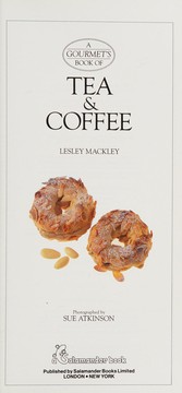 A gourmet's book of tea & coffee / Lesley Mackley, photographed by Sue Atkinson.
