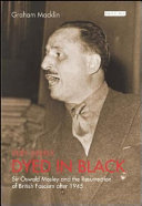Very deeply dyed in black : Sir Oswald Mosley and the resurrection of British fascism after 1945 /