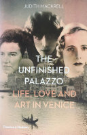 The unfinished palazzo : life, love and art in Venice : the stories of Luisa Casati, Doris Castlerosse and Peggy Guggenheim /