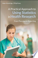 A practical approach to using statistics in health research : from planning to reporting /